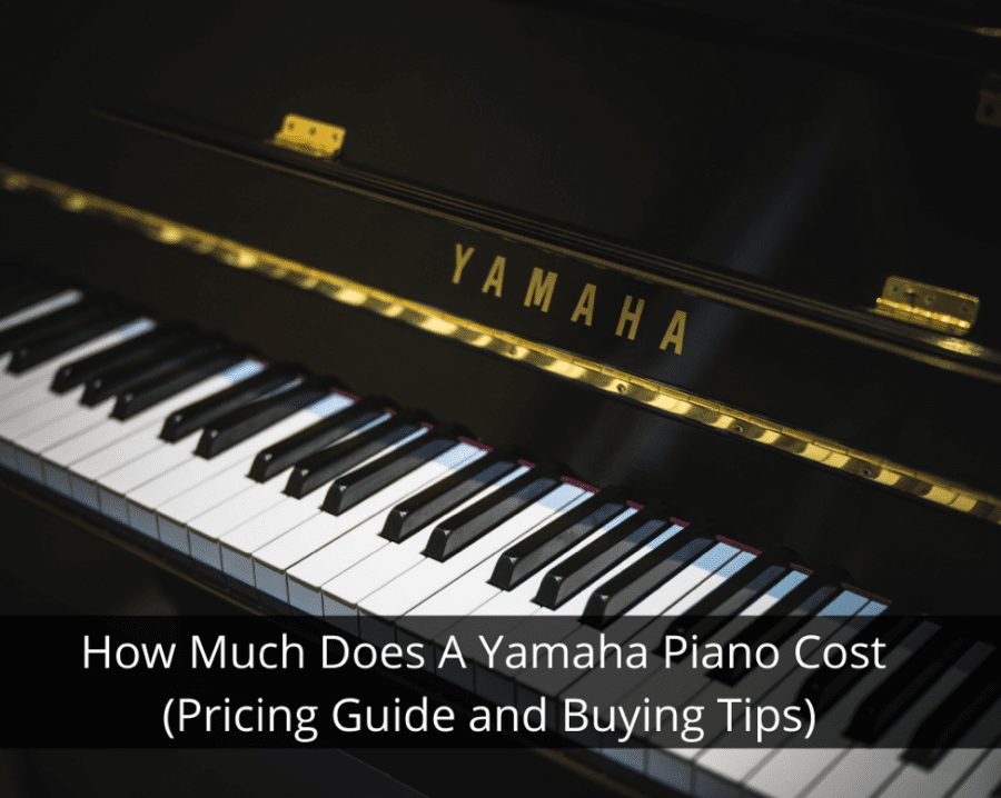 How Much Does A Yamaha Piano Cost (Pricing Guide and Buying Tips)